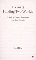 The Art of Holding Two Worlds: A Study of Presence, Inheritance and Quiet Strength. B0GGTY2D5L Book Cover