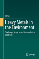 Heavy Metals in the Environment: Challenges, Impacts and Bioremediation Strategies 3032381991 Book Cover