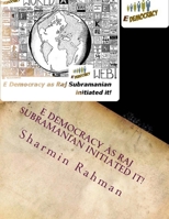 E Democracy as Raj Subramanian Initiated It! 1481106155 Book Cover