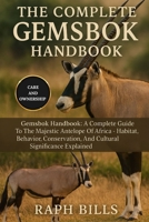 THE COMPLETE GEMSBOK HANDBOOK: Gemsbok Handbook: A Complete Guide To The Majestic Antelope Of Africa – Habitat, Behavior, Conservation, And Cultural Significance Explained. B0FMH1L9LH Book Cover
