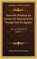 Nouvelle relation en forme de journal, d'un voyage fait en Egypte: Par le P. Vansleb, R.D. En 1672 & 1673 1166329100 Book Cover