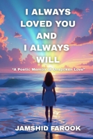 I Always Loved You and I Always Will: A Poetic Memoir of Unspoken Love B0FNQSJ21B Book Cover