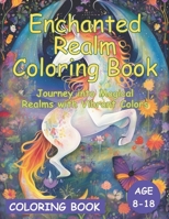 Enchanted Realm Coloring Book: Journey into Magical Realms with Vibrant Colors B0CT42XK4M Book Cover