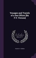 Vouages and Travels of a Sea Officer [By F.V. Vernon]. 1357207573 Book Cover