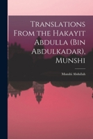 Translations From the Hakayit Abdulla (Bin Abdulkadar), Munshi 1016329490 Book Cover