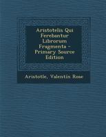 Aristotelis Qui Ferebantur Librorum Fragmenta - Primary Source Edition 1168136385 Book Cover