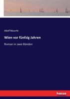 Wien VOR Funfzig Jahren: Roman in Zwei Banden 3744657922 Book Cover