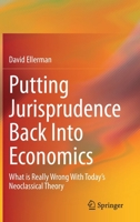 Putting Jurisprudence Back Into Economics: What is Really Wrong With Today's Neoclassical Theory 3030760952 Book Cover