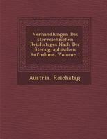 Verhandlungen Des �sterreichischen Reichstages Nach Der Stenographischen Aufnahme, Volume 1 1288147759 Book Cover