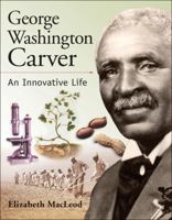 George Washington Carver: An Innovative Life (Snapshots: Images of People and Places in History) 1553379063 Book Cover