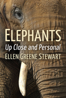 Elephants: Up Close and Personal 147668779X Book Cover