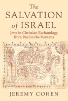The Salvation of Israel: Jews in Christian Eschatology from Paul to the Puritans 1501764721 Book Cover