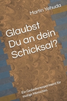 Glaubst Du an dein Schicksal?: Ein Gedankenexperiment für mutige Menschen. (German Edition) B0F1ZC5CXT Book Cover