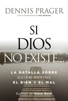 Si Dios no existe...: La batalla sobre quién define el bien y el mal (Spanish Edition) 140026152X Book Cover