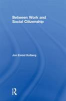 Between Work and Social Citizenship (Comparative Public Policy Analysis) 0873326520 Book Cover