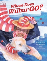 Where Does Wilbur Go? 0578561506 Book Cover