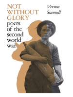 Not Without Glory: The Poets of the Second World War 1138977292 Book Cover