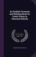 An English Grammar and Reading Book for Lower Forms in Classical Schools 1178539245 Book Cover