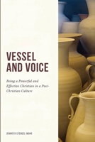 Vessel And Voice: Being A Powerful & Effective Christian In A Post-Christian Culture 1957294051 Book Cover