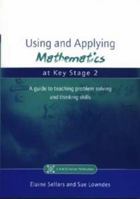 Using And Applying Mathematics At Key Stage 2: A Guide To Teaching Problem Solving And Thinking Skills 1853469602 Book Cover