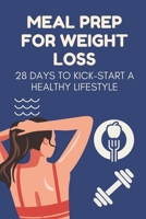 Meal Prep For Weight Loss: 28 Days To Kick-Start A Healthy Lifestyle null Book Cover