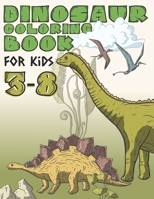 Dinosaur Coloring Book For Kids 3-8: Dinosaur Activity Book B08977FLRR Book Cover