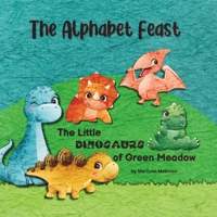 The Alphabet Feast: The Little Dinosaurs of Green Meadow B0CNMYL5XH Book Cover