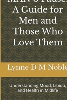 MAN o Pause: A Guide for Men and Those Who Love Them: Understanding Mood, Libido, and Health in Midlife B0GQLCJL1R Book Cover