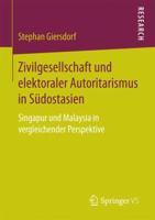 Zivilgesellschaft und elektoraler Autoritarismus in Südostasien: Singapur und Malaysia in vergleichender Perspektive 3658187794 Book Cover