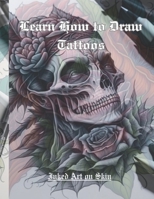 Learn How to Draw Tattoos: Original Tattoo Art for Women and Men B0C1J5SL4R Book Cover