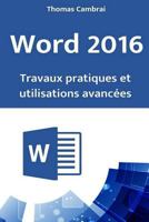 Word 2016: Travaux pratiques et utilisations avanc�es 1718131208 Book Cover