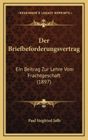 Der Briefbeforderungsvertrag: Ein Beitrag Zur Lehre Vom Frachtgeschaft (1897) 1141576821 Book Cover