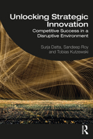 Unlocking Strategic Innovation: Competitive Success in a Disruptive Environment 0367322501 Book Cover