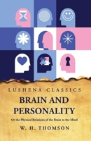 Brain and Personality Or the Physical Relations of the Brain to the Mind B0CH1WXL3B Book Cover