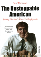 The unstoppable American - Bobby Fischer's road to Reykjavik 9056919784 Book Cover