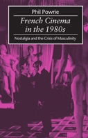 French Cinema in the 1980s: Nostalgia and the Crisis of Masculinity 0198711190 Book Cover