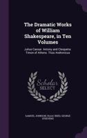 The Dramatic Works of William Shakespeare, in Ten Volumes: Julius Caesar. Antony and Cleopatra. Timon of Athens. Titus Andronicus 1146685815 Book Cover