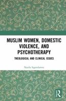 Muslim Women, Domestic Violence, and Psychotherapy: Theological and Clinical Issues 0367257416 Book Cover