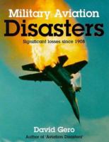 Military Aviation Disasters: Significant Losses Since 1908 1844256456 Book Cover