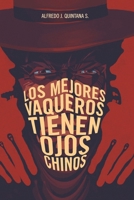 LOS MEJORES VAQUEROS TIENEN OJOS CHINOS: Una historia misteriosa, oscura, clínica y de suspenso, sacrílega quizá. (Spanish Edition) B0FRNN58SV Book Cover