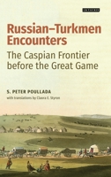 Russian-Turkmen Encounters: The Caspian Frontier before the Great Game 0755602749 Book Cover