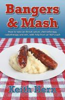 Bangers and Mash: How to Take on Throat Cancer, Chemotherapy, Radiotherapy and Win, with Help from an NLP Coach. 1904312772 Book Cover