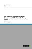 The depiction of women in Sandra Cisneros novel "The House On Mango Street" 3656095183 Book Cover