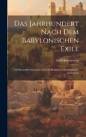 Das Jahrhundert Nach Dem Babylonischen Exile: Mit Besonderer Rücksicht Auf Die Religiöse Entwicklung Des Judentums 1021478245 Book Cover