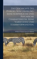 Die Geschichte des Pferdes, sein Ursprung, seine korperliche und psychische Charakteristik, seine Varietäten und Stammverwandten. 1018203109 Book Cover