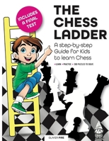 The Chess Ladder: A Step-by-step Guide for Kids to Learn Chess 2805209338 Book Cover