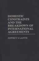 Domestic Constraints and the Breakdown of International Agreements: 0275959481 Book Cover