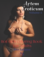 Artem Eroticum Volume 5: Hot Girls Coloring Book For Adults B08NF1QRMP Book Cover
