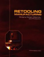 Retooling Manufacturing: Bridging Design, Materials, and Production 0309092663 Book Cover