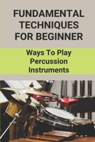 Fundamental Techniques For Beginner: Ways To Play Percussion Instruments: A Conductor'S Guide To Percussion B096TL8R6Y Book Cover